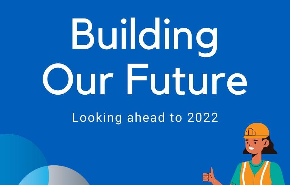 A blue background with a cartoon builder and interlocking blue and grey circles. In the centre is white writing saying "Building Our Future. Looking ahead to 2022"
