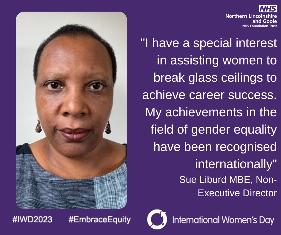 Sue Liburd, MBE DL – Non-Executive Director (NED) said: "I have a special interest in assisting women to break glass ceilings to achieve career success. My achievements in the field of gender equality have been recognised internationally."